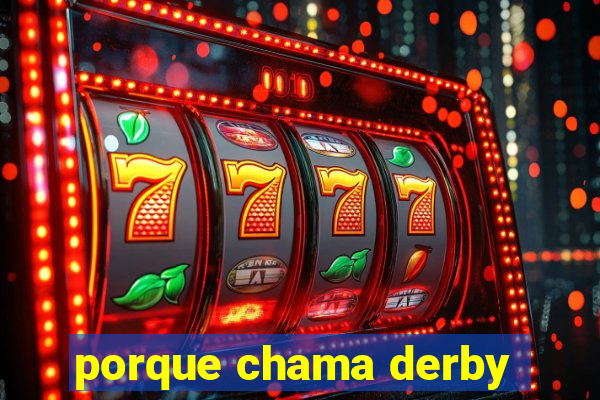 porque chama derby